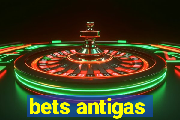 bets antigas